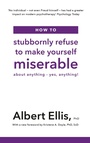 Cover: How to Stubbornly Refuse to Make Yourself Miserable - Robinson