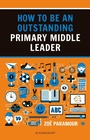 Cover: How to be an Outstanding Primary Middle Leader - Bloomsbury Education