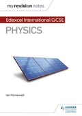 Cover: My Revision Notes: Edexcel International GCSE (9-1) Physics - Hodder Education