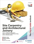 Cover: The City & Guilds Textbook: Site Carpentry and Architectural Joinery for the Level 2 Apprenticeship (6571), Level 2 Technical Certificate (7906) & Level 2 Diploma (6706) - Hodder Education