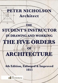 Enlarge image Cover: The Student's Instructor In Drawing And Working The Five Orders Of Architecture - Toolemera Press