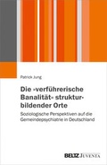 Cover: Die "verf&uuml;hrerische Banalit&auml;t" strukturbildender Orte - Juventa Verlag ein Imprint der Beltz Verlagsgruppe GmbH & Co. KG