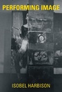 Cover: Performing Image - MIT Press