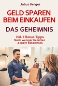 Cover: Geld sparen: GELD SPAREN BEIM EINKAUFEN! Wie Sie beim Einkaufen deutlich weniger bezahlen und ganz einfach viel Geld sparen: Neuer Fernseher, neue Schuhe, neues Auto - Mit dem 5 Schritte Erfolgsplan k&ouml;nnen Sie bei jedem Einkauf Geld sparen! - epubli