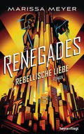 Cover: Renegades - Rebellische Liebe - Heyne