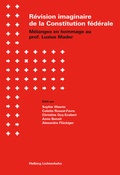 Cover: R&eacute;vision imaginaire de la Constitution f&eacute;d&eacute;rale - Helbing & Lichtenhahn