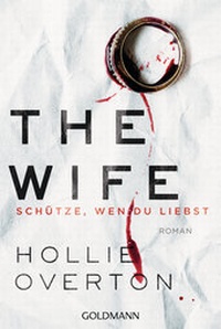 Abbildung von: The Wife. Schütze, wen du liebst - Goldmann