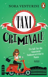 Abbildung von: Taxi criminale - Ein Fall für die rasanteste Hobbyermittlerin Roms - Penguin Verlag