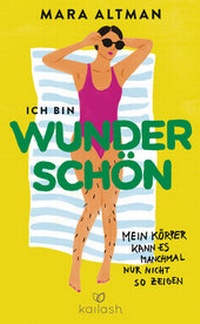 Abbildung von: Ich bin wunderschön, mein Körper kann es nur nicht so zeigen - Kailash