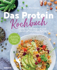 Abbildung von: Das Protein-Kochbuch: Gesund, fit und schlank durch pflanzliche Proteine - Die perfekte Alternative und Ergänzung zu tierischem Eiweiß - Südwest