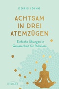 Cover: Achtsam in drei Atemz&uuml;gen - Irisiana