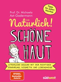 Abbildung von: Natürlich! Schöne Haut - Strahlend-gesund mit der richtigen Ernährung, Kosmetik und Lebensweise. Tipps für jeden Hauttyp - Südwest