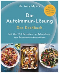 Abbildung von: Die Autoimmun-Lösung. Das Kochbuch - Irisiana