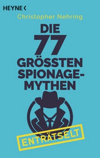 Abbildung von: Die 77 größten Spionagemythen enträtselt - Heyne