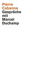 Cover: Pierre Cabanne. Gespr&auml;che mit Marcel Duchamp. Ein ganz wunderbares Leben - K&ouml;nig, Walther