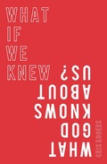 Cover: What if We Knew What God Knows About Us - Monarch Books