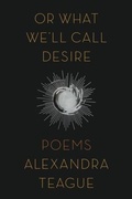 Cover: Or What We'll Call Desire - Persea Books Inc