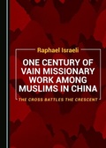 Cover: One Century of Vain Missionary Work among Muslims in China - Cambridge Scholars Publishing
