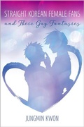 Cover: Straight Korean Female Fans and Their Gay Fantasies - University of Iowa Press