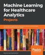 Cover: Machine Learning for Healthcare Analytics Projects - Packt Publishing