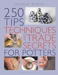 Cover: 250 Tips, Techniques and Trade Secrets for Potters - Herbert Press Ltd