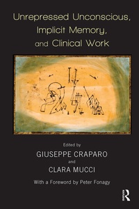 Enlarge image Cover: Unrepressed Unconscious, Implicit Memory, and Clinical Work - Routledge