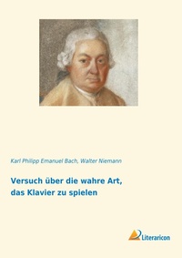 Abbildung von: Versuch über die wahre Art, das Klavier zu spielen - Literaricon Verlag
