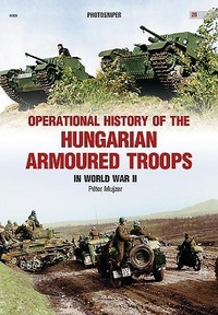 Enlarge image Cover: Operational History of the Hungarian Armoured Troops in World War II - Kagero Oficyna Wydawnicza