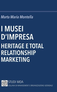 Abbildung von: I musei d'impresa. Heritage e total relationship marketing - Studi MOA. Collana di management e organizzazione aziendale;Minerva Bancaria