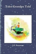 Cover: Tales Grandpa Told - J.P. Freeman Presents