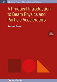 Enlarge image Cover: A Practical Introduction to Beam Physics and Particle Accelerators, 2nd Edition - Morgan & Claypool Publishers