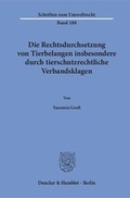 Bild: Die Rechtsdurchsetzung von Tierbelangen insbesondere durch tierschutzrechtliche Verbandsklagen. - Duncker & Humblot