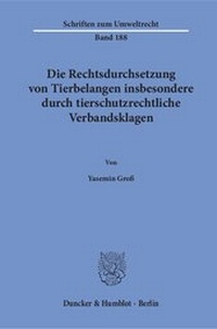 Abbildung von: Die Rechtsdurchsetzung von Tierbelangen insbesondere durch tierschutzrechtliche Verbandsklagen - Duncker & Humblot