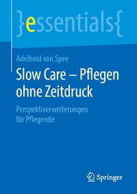 Abbildung von: Slow Care - Pflegen ohne Zeitdruck - Springer