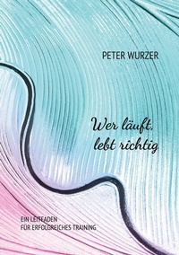 Abbildung von: Wer läuft, lebt richtig - BoD - Books on Demand