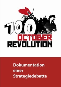Abbildung von: 100 Jahre Oktoberrevolution - Dokumentation einer Strategiedebatte - Verlag Neuer Weg