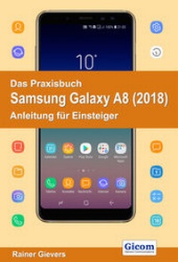 Abbildung von: Das Praxisbuch Samsung Galaxy A8 (2018) - Anleitung für Einsteiger - Gievers, Rainer