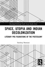 Cover: Space, Utopia and Indian Decolonization - Routledge