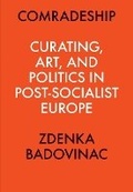 Cover: Comradeship: Curating, Art, and Politics in Post-Socialist Europe - Brooklyn