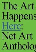 Cover: The Art Happens Here: Net Art Anthology - Marquand Books Inc
