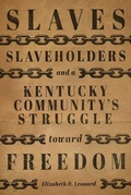 Cover: Slaves, Slaveholders, and a Kentucky Community's Struggle Toward Freedom - The University Press of Kentucky
