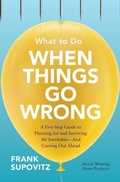 Cover: What to Do When Things Go Wrong: A Five-Step Guide to Planning for and Surviving the Inevitable-And Coming Out Ahead - McGraw-Hill Education