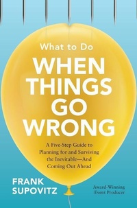 Enlarge image Cover: What to Do When Things Go Wrong: A Five-Step Guide to Planning for and Surviving the Inevitable-And Coming Out Ahead - McGraw-Hill Education