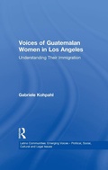 Cover: Voices of Guatemalan Women in Los Angeles - Routledge