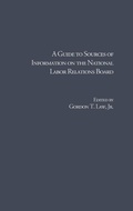 Cover: A Guide to Sources of Information on the National Labor Relations Board - Routledge