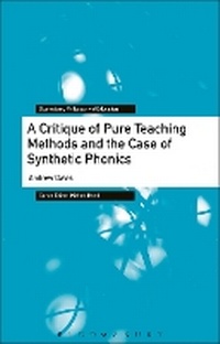 Enlarge image Cover: A Critique of Pure Teaching Methods and the Case of Synthetic Phonics - Bloomsbury Academic