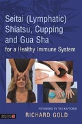 Cover: Seitai (Lymphatic) Shiatsu, Cupping and Gua Sha for a Healthy Immune System - Singing Dragon