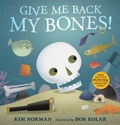 Cover: Give Me Back My Bones! - Candlewick Press,U.S.