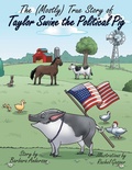 Cover: The (Mostly) True Story of Taylor Swine the Political Pig - Archway Publishing