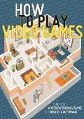 Cover: How to Play Video Games - New York University Press
